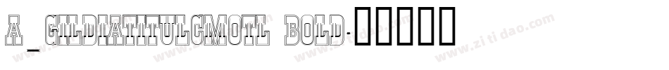 a_GildiaTitulCmOtl Bold字体转换